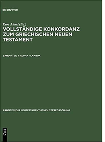 Vollständige Konkordanz zum griechischen Neuen Testament: Alpha – Lambda (Arbeiten zur neutestamentlichen Textforschung): Band I/Teil 1
