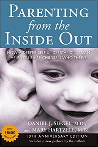 Parenting from the Inside Out 10th Anniversary Edition: How a Deeper Self-Understanding Can Help You Raise Children Who Thrive