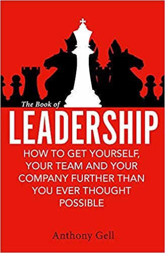 The Book of Leadership: How to Get Yourself, Your Team and Your Organisation Further Than You Ever Thought Possible