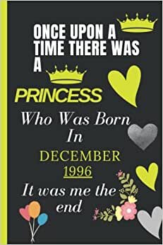 ONCE UPON ATIME THERE WASA PRINCESS Who Was BornIn DECEMBER 1996 It was me theend: Good Notebook Journal _ Happy 52th Birthday 52 Years Old Gift Ideas ... For woman Turning 52th _ 120 Pages 6*9 Inch
