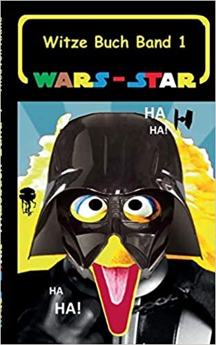 Wars - Star (Das Witzebuch Band 1): Inoffizielles Star Wars / Krieg der Sterne Witze Buch, Parodie, Fanfiktion, Humor, Schule, Schüler, Weihnachten, ... der Macht, Eine neue Hoffnung, Die Rückke