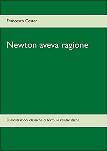 Newton aveva ragione: Dimostrazioni classiche di formule relativistiche
