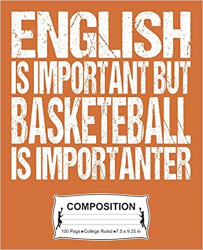 English Is Important But Basketball Is Importanter Composition: College Ruled Notebook