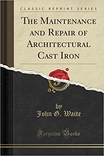 The Maintenance and Repair of Architectural Cast Iron (Classic Reprint)