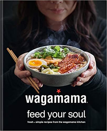 wagamama Feed Your Soul: Fresh + simple recipes from the wagamama kitchen: 100 Japanese-inspired Bowls of Goodness