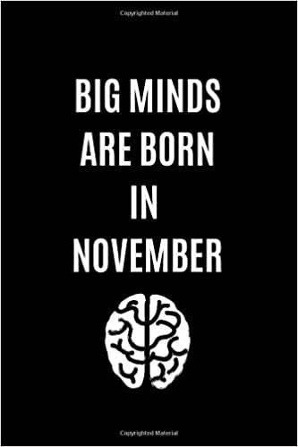 Big Minds Are Born In November: Journal, Birthday Notebook, Funny Notebook, Gift, Diary (110 Pages, Blank, 6 x 9)