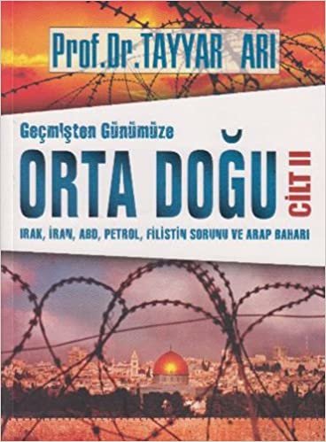 Geçmişten Günümüze Orta Doğu Cilt 2: Irak, İran, ABD, Petrol, Filistin Sorunu ve Arap Baharı