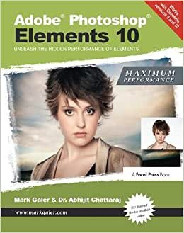Adobe Photoshop Elements 10: Maximum Performance: Unleash the hidden performance of Elements