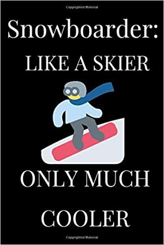 Snowboarder: like a skier only much cooler: Lined Notebook , Journal Gift , Lined Journal , Snowboarding Notebook/Journal , Notebook Gift