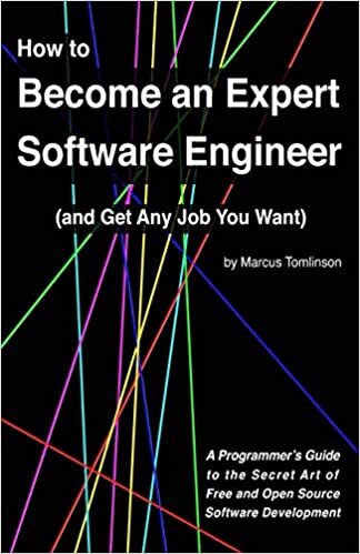 How to Become an Expert Software Engineer (and Get Any Job You Want): A Programmer’s Guide to the Secret Art of Free and Open Source Software Development