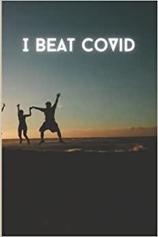 I BEAT COVID: Covid Journal Notebook | Covid Gifts Funny | Covid 19 Notebook | Journal 120 Pages 6" x 9"
