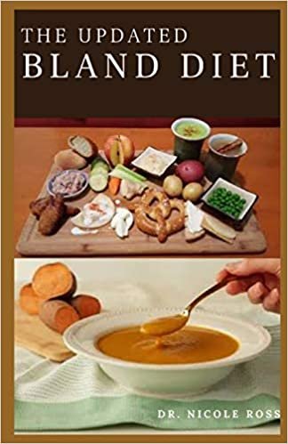 THE UPDATED BLAND DIET: Everything you need to know about a bland diet (Foods to eat and avoid, sample menu and nutritious recipes for the treatment of an upset stomach or gastritis. indir