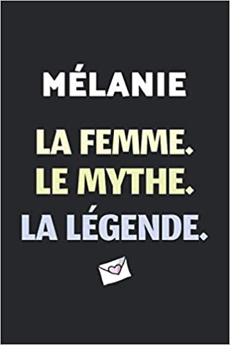 Mélanie La F Le Mythe La Légende: (Agenda / Journal / Carnet de notes): Notebook ligné / idée cadeau, 120 Pages, 15 x 23 cm, couverture souple, finition mate