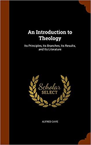 An Introduction to Theology: Its Principles, Its Branches, Its Results, and Its Literature