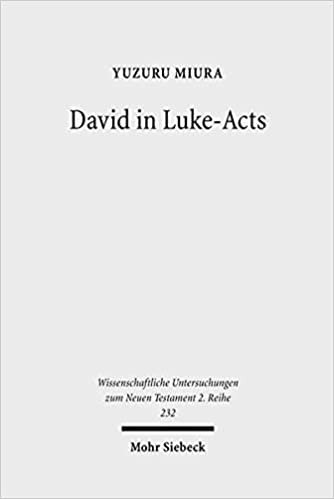 David in Luke-Acts: His Portrayal in the Light of Early Judaism (Wissenschaftliche Untersuchungen Zum Neuen Testament 2.Reihe)