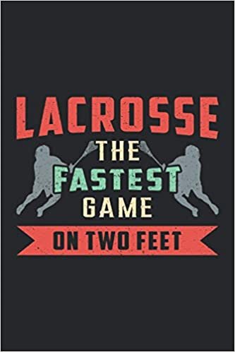 LACROSSE THE FASTEST GAME ON TWO FEET: Lined Notebook Journal Planner Diary ToDo Book (6x9 inches) with 120 pages as a Lacrosse Player Players Lax Sports Funny Perfect Gift