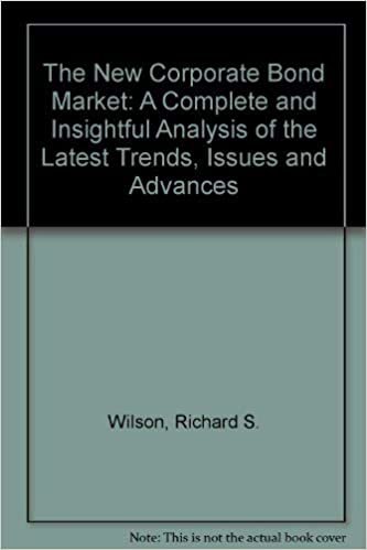 The New Corporate Bond Market: A Complete and Insightful Analysis of the Latest Trends, Issues and Advances indir