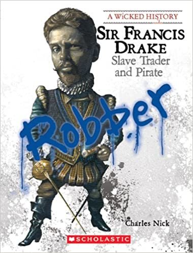 Sir Francis Drake: Slave Trader and Pirate (Wicked History (Paperback))