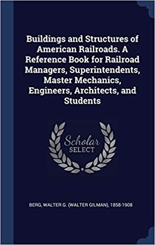 Buildings and Structures of American Railroads. A Reference Book for Railroad Managers, Superintendents, Master Mechanics, Engineers, Architects, and Students