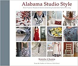 Alabama Studio Style: More Projects, Recipes, & Stories Celebrating Sustainable Fashion & Living