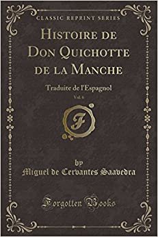 Histoire de Don Quichotte de la Manche, Vol. 6: Traduite de l'Espagnol (Classic Reprint)