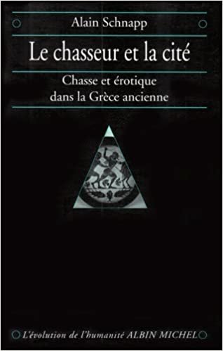 Chasseur Et La Cite (Le): Chasse et érotique dans la Grèce ancienne (Collections Histoire)