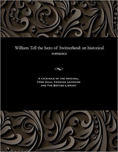 William Tell the hero of Switzerland: an historical romance