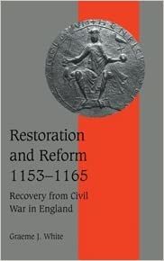 Restoration and Reform, 1153–1165: Recovery from Civil War in England (Cambridge Studies in Medieval Life and Thought: Fourth Series, Band 46)