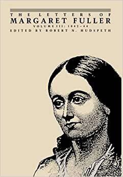 The Letters of Margaret Fuller - Volume 3: 1842-1844 v. 3 (Letters of Margaret Fuller, 1842-1844)