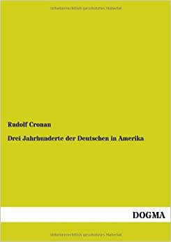 Drei Jahrhunderte der Deutschen in Amerika: Deutsche in Amerika - Auswandererschicksale, Band 5