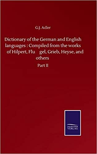 Dictionary of the German and English languages : Compiled from the works of Hilpert, Flugel, Grieb, Heyse, and others: Part II