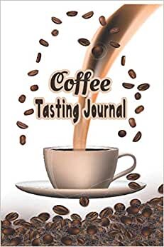 Coffee Tasting Journal: Coffee Tasting Record Book with Brewing Control Chart Excellent for Pour Over Method