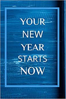 Your New Year Starts Now: 365 Day Lined Journal,( start your new year NOW).A special New Year gift