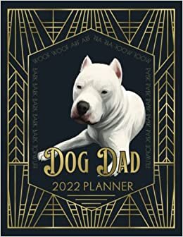 Dog Dad 2022 Planner: Dogo Argentino - Dated Weekly Diary With To Do Notes & Fun Quotes for Dog Owners - January to December with Mini Calendar