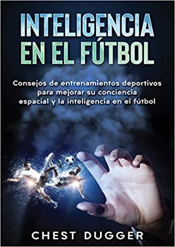 Inteligencia en el fútbol: Consejos de entrenamientos deportivos para mejorar su conciencia espacial y la inteligencia en el fútbol