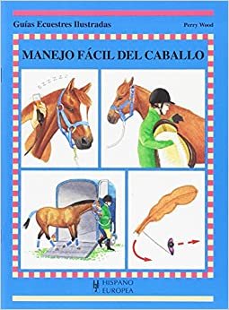 Manejo Facil Del Caballo/ Easy Handling (Guias Ecuestres Ilustradas / Illustraded Equestrian Guides)