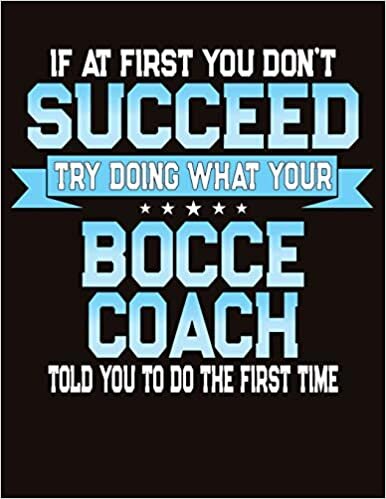 If At First You Don't Succeed Try Doing What Your Bocce Coach Told You To Do The First Time: College Ruled Composition Notebook