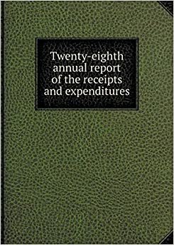 Twenty-Eighth Annual Report of the Receipts and Expenditures