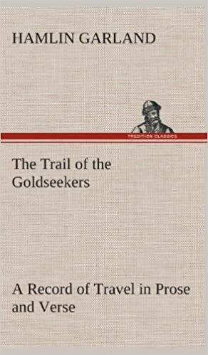 The Trail of the Goldseekers A Record of Travel in Prose and Verse indir