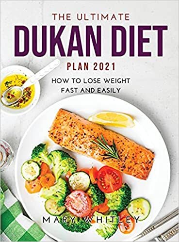 THE ULTIMATE DUKAN DIET PLAN 2021: How to Lose Weight Fast and Easily