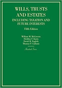 Wills, Trusts and Estates Including Taxation and Future Interests (Hornbook Series)