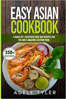 Easy Asian Cookbook: 4 Books In 1: Discover Over 300 Recipes For The Most Amazing Eastern Food indir