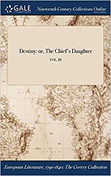 Destiny: or, The Chief's Daughter; VOL. III