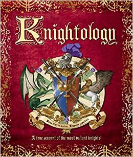 Knightology: A True Account of the Most Valiant Knights (Ologies)