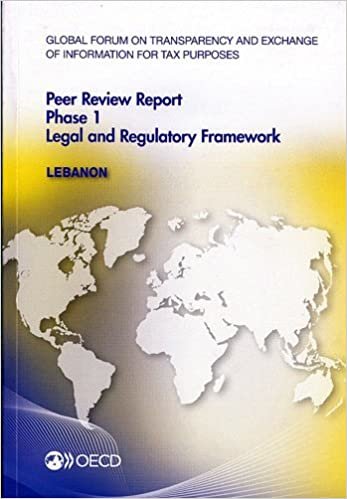 Global Forum on Transparency and Exchange of Information for Tax Purposes Peer Reviews: Lebanon 2012:  Phase 1: Legal and Regulatory Framework: PURPOSES PEER REVIEWS (ANGLAIS)