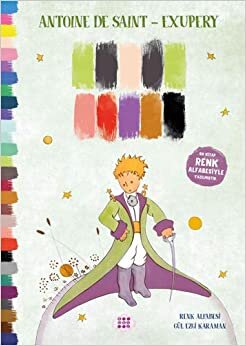 Küçük Prens-Renk Alfabesi İle Yazılmıştır: Bu Kitap Renk Alfabesiyle Yazılmıştır