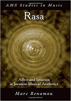 Rasa: Affect and Intution in Javanese Musical Aesthetics (Ams Studies in Music)