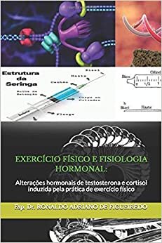 EXERCÍCIO FÍSICO E FISIOLOGIA HORMONAL:: Alterações hormonais de testosterona e cortisol induzida pela prática de exercício físico