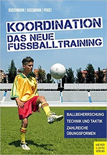 Koordination - Das neue Fußballtraining: Spielerische Formen für das Kinder- und Jugendtraining