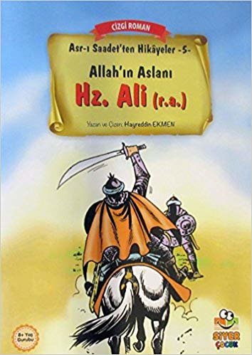Allah'ın Aslanı Hz. Ali (r.a.): Asr-ı Saadet'ten Hikayeler 5